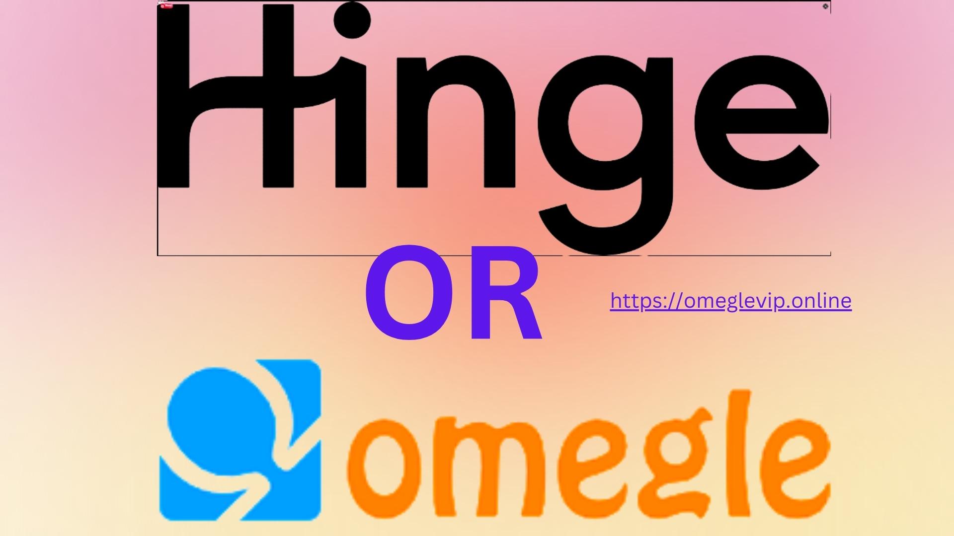 hinge or omegle which is better